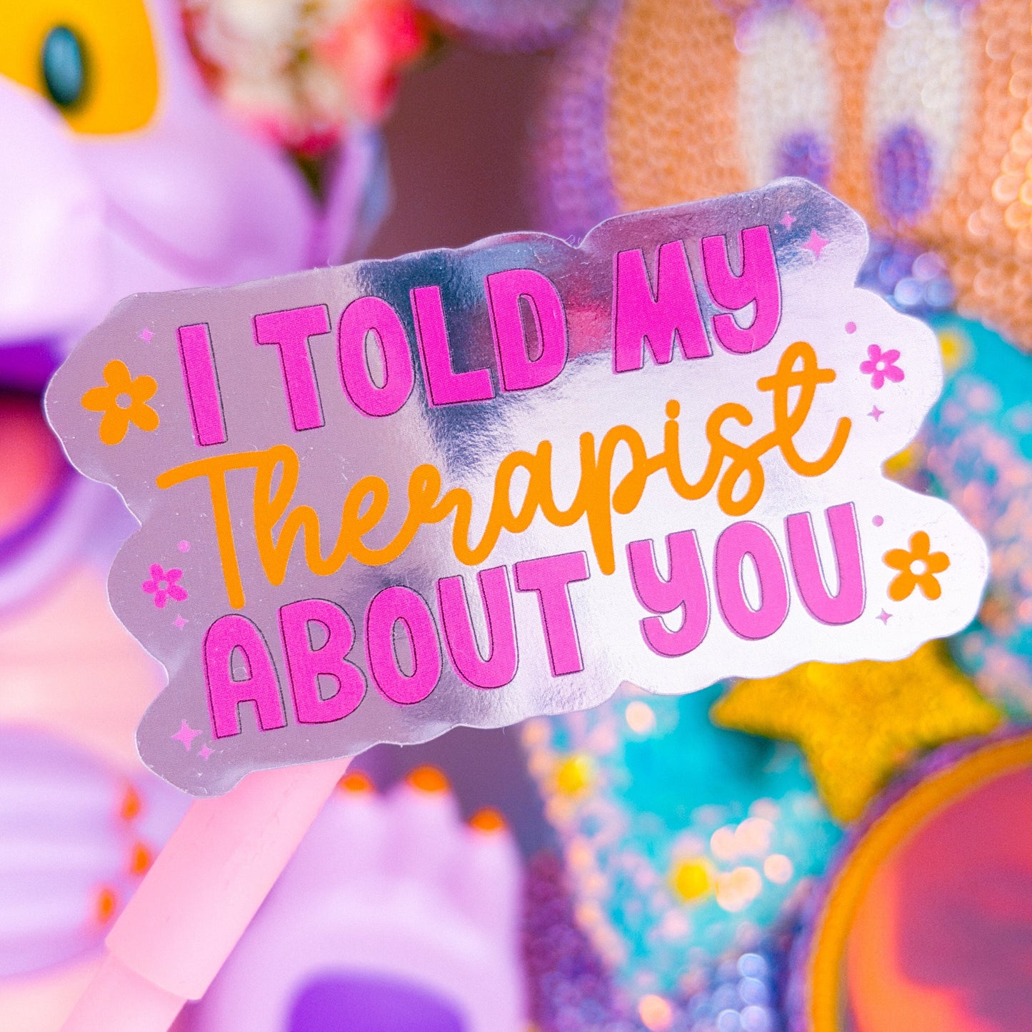 Waterproof Sticker - I Told My Therapist About You