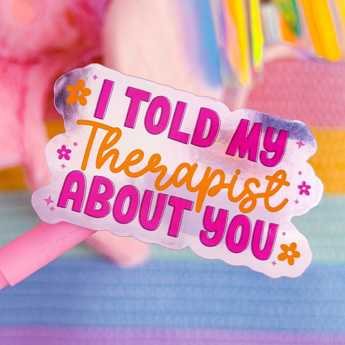 Waterproof Sticker - I Told My Therapist About You