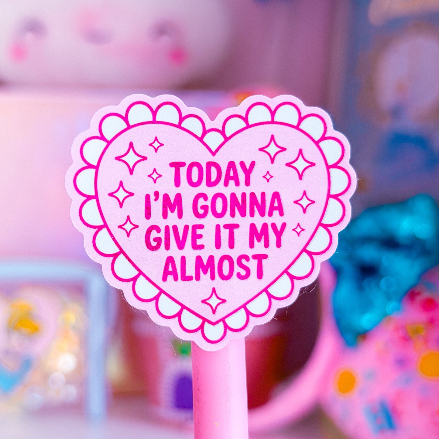 Waterproof Sticker - Today I'm Going To Give It My Almost (HEART)