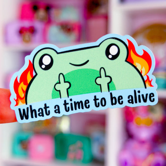 Waterproof Sticker - What A Time To Be Alive FROGGY