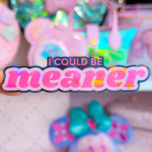 Waterproof Sticker - I Could Be MEANER
