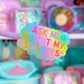 Waterproof Sticker - ASK ME ABOUT MY STICKERS