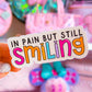 Waterproof Sticker - In Pain But Still Smiling