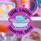 Waterproof Sticker - Live, Laugh, Toaster Bath