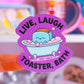 Waterproof Sticker - Live, Laugh, Toaster Bath