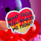 Waterproof Sticker - What In The Fresh Hell