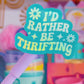 Waterproof Sticker - I'd Rather Be Thrifting