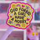 Waterproof Sticker - God Forbid A Girl Have a Hobby