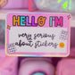Waterproof Sticker - Hello I'm Very Serious About Stickers