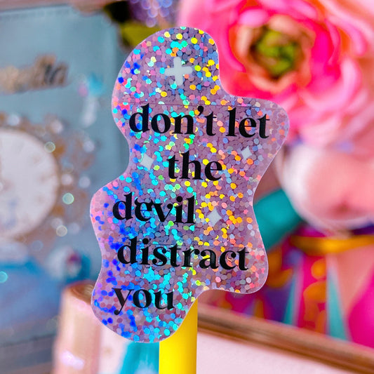 Glitter Waterproof Sticker - Don't Let The Devil Distract You